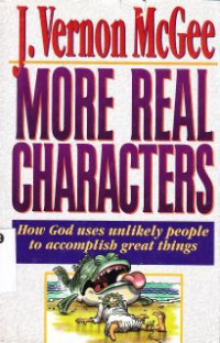 More Real Characters : How God Uses Unlikely People To Accomplish Great Things