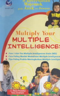 Multiply your multiple intelligences : Melatih 8 kecerdasan majemuk pada anak dan dewasa