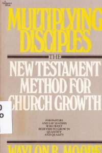 Multiplying disiples : the New Tstament method for church growth