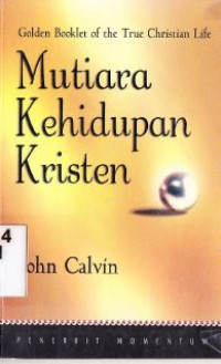 Mutiara kehidupan Kristen : golden booklet of the true christian life