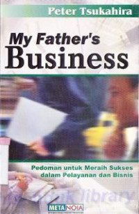 my father's business: pedoman untuk meraih suskes dalam pelayanan dan bisnis