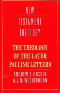 New Testament Theology : the theology of the later pauline letters