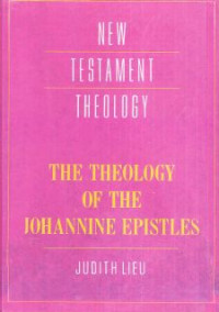 The Theology Of The Johannine Epistles