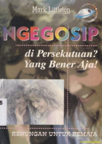 Ngegosip dipersekutuan ? Yang bener aja ! : renungan untuk remaja