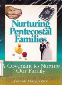 Nurturing pentecostal families :a covenant to nurture our family