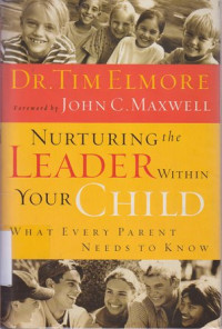 Nurturing the leader within your child : what every parent needs to know