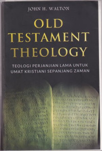 Old testament theology : teologi perjanjian lama untuk umat kristiani sepanjang zaman