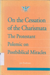 On the cessation of the charismata the protestant polemic on post Biblical miracles