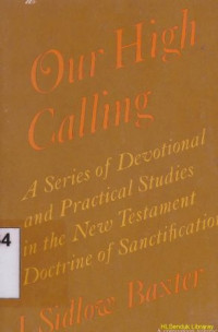 Our high calling :a series of devotional and practical studies in the new testament doctrine of pastoral sanctification