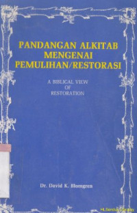 Pandangan alkitab mengenai pemulihan : restorasi : A biblical view of restoration