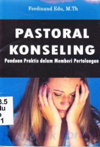 Pastoral konseling : Panduan praktis dalam memberi pertolongan