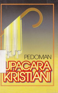 Pedoman upacara kristen : pembaptisan, perjamuan tuhan, pernikahan kristen, perkabungan kristen