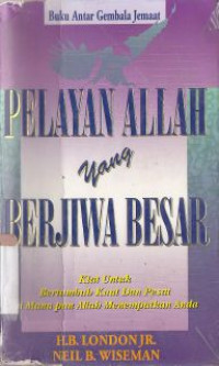 Pelayanan Allah yang berjiwa besar : kita untuk bertumbuh kuat dan pesat dimanapun Allah menepatkan anda : The heart a great pastor