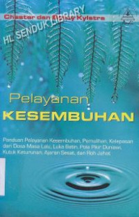 Pelayanan Kesembuhan : Panduan Pelayanan Kesembuhan, Pemulihan, Kelepasan, Dari Dosa Masa Lalu