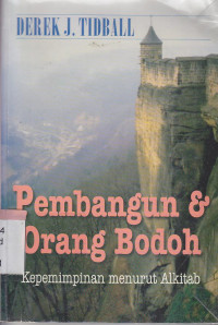 Pembangunan dan orang bodoh : kepemimpinan menurut Allah : Builiding and fools : Leadership the bible way