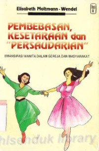 Pembebasan, kesetaraan dan persaudarian :emansipasi wanita dalam gereja dan masyarakat