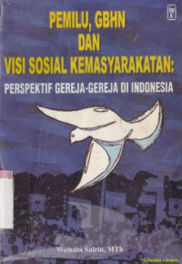 Pemilu, GBHN dan visi sosial kemasyarakatan : dokumen terpilih pgi seputar gereja dan masyarakat