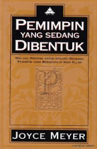 Pemimpin yang sedang dibentuk :hal-hal penting untuk menjadi seorang pemimpin yang berkenan di hati Allah