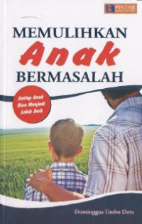 Memulihkan anak bermasalah: setiap anak bisa menjadi lebih baik