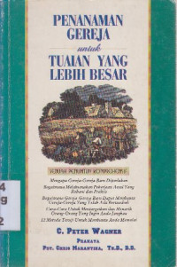 Penanaman gereja untuk tuaian yang lebih besar : sebuah penuntun komprehensif (Original title : Church planing for a greater)