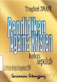 Pendidikan agama kristen tingkat sma/ kelas sepuluh : kurikulum berbasis kompetensi 2004