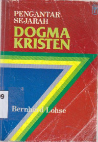 Pengantar sejarah dogma kristen : dari abad pertama sampai dengan masa kini