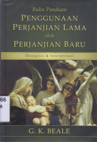 Buku panduan penggunaan perjanjian lama dan perjanjian baru : eksegesis dan interprestasi