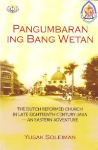 Pengumbaran ing Bang Wetan : The Dutch Reformed Church in late elqhleenth country java