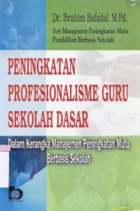 Peningkatan profesionalisme guru sekolah dasar :dalam kerangka manajemen peningkatan mutu berbasis sekolah