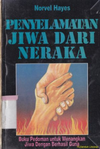 Penyelamatan jiwa dari neraka :buku pedoman untuk memenangkan jiwa dengan berhasil dan guna