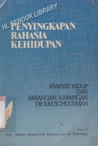 Penyingkapan rahasia kehidupan :riwayat hidup dan karangan-karangan Dr. B. M. Schuurman