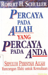 Percaya pada Allah yang percaya pada anda : sepuluh perintah Allah-rancangan Illahi untuk kemuliaan