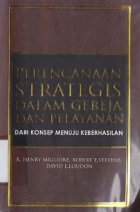 Perencanaan strategis dalam gereja dan pelayanan : dari konsep menuju keberhasilan