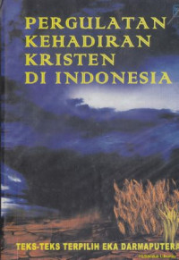 Pergulatan kehadiran kristen di Indonesia : teks-teks terpilih Eka Darmaputra