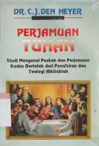 Perjamuan Tuhan : studi mengenai askah dan perjamuan kudus bertolak dari penafsiran dan teologi alkitabiah