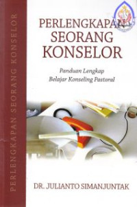 Perlengkapan Seorang Konselor : Panduan Lengkap Belajar Konseling Pastoral