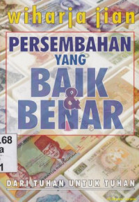 Persembahan yang baik dan benar : dari Tuhan untuk Tuhan