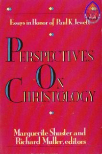 Perspective on Christology : Essay in honor of paul king jewelt