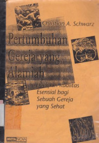 Pertumbuhan gereja yang alamiah : pedoman penerapan praktis