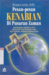 Pesan-pesan kenabian di pusaran zaman : dokumen terpilih PGI seputar reformasi dan isu sosial kemasyrakatan