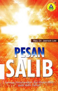 Pesan Salib : Rahasia Penyelematan Dari Murka Allah Pada Akhir Zaman