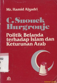 C snouck hurgronje, politik belanda terhadap islam dan keturunan arab