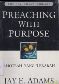 Preaching with purpose [ khotbah yang terarah]:Tugas Hermeneutik yang penting