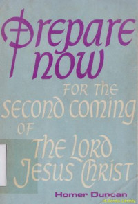 Prepare now for the second coming of the Lord Jesus Christ