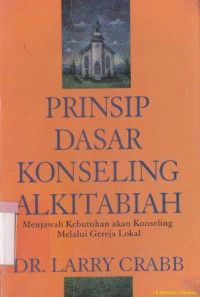 Prinsip dasar konseling Alkitabiah : menjawab kebutuhan akan konseling melalui gereja lokal