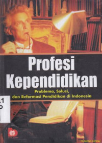 Profesi kependidikan :Problema, Solusi, dan reformasi pendidkan di indonesia