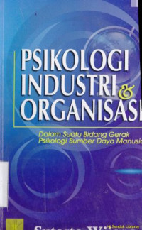 Psikologi industri dan organisasi :dalam suatu bidang gerak psikologi sumber daya manusia