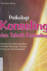 Psikologi konseling dan teknik konseling :Sebagai cara menyelesaikan masalah psikologi, pribadi, orang lain, dan kelompok