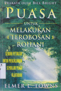 Puasa untuk melakukan terobosan rohani : sebuah petunjuk untuk menjalankan sembilan puasa alkitabiah