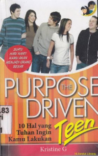 Purpose the driven teen : 10 hal yang Tuhan inginkan kamu lakukan